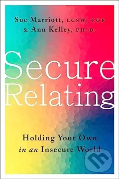 Secure Relating (Holding Your Own in an Insecure World) - kniha z kategorie Odborné a naučné