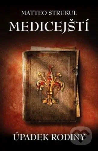 Medicejští (Úpadek rodiny) - Matteo Strukul - kniha z kategorie Společenská beletrie
