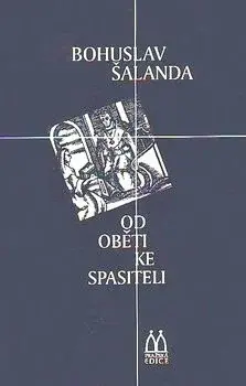 Od oběti ke spasiteli - Bohuslav Šalanda