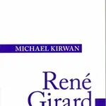 René Girard. - Michael Kirwan
