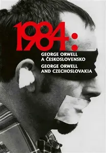 1984: George Orwell a Československo / 1984: George Orwell and Czechoslovakia - Petr Blažek, Petr Koura, Ladislav Nagy, Kryštof Zeman, Erika Stařecká,