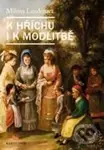 K hříchu i modlitbě - Milena Lenderová