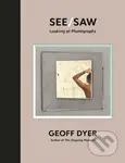 See/Saw (Looking at Photographs) - Geoff Dyer - kniha z kategorie Fotografie