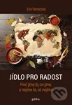 Jídlo pro radost (Proč jíme to, co jíme, a nejíme to, co nejíme) - kniha z kategorie Naučné knihy