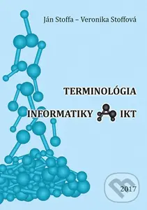Terminológia informatiky a IKT - Ján Stoffa, Veronika Stoffová