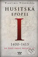 Husitská epopej I. 1400-1415 (Za časů krále Václava IV.) - kniha z kategorie Společenská beletrie