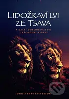 Lidožraví lvi ze Tsava (a další dobrodružství z východní Afriky) - kniha z kategorie Beletrie