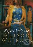Zajatá královna - Alison Weir - kniha z kategorie Společenská beletrie