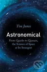 Astronomical (From Quarks to Quasars, the Science of Space at its Strangest) - kniha z kategorie Přírodní vědy a technika