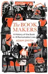 The Book-Makers (A History of the Book in 18 Remarkable Lives) - kniha z kategorie Historie