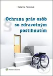 Ochrana práv osôb so zdravotným postihnutím - Katarína Fedorová - kniha z kategorie Politologie a politika