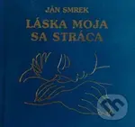 Láska moja sa stráca - Ján Smrek