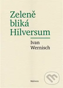 Zeleně bliká Hilversum - Ivan Wernisch - kniha z kategorie Poezie