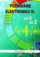 Poznáváme elektroniku VI (od A do Z) - Václav Malina - kniha z kategorie Přírodní vědy a technika