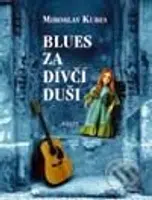 Blues za dívčí duši - Miroslav Kubes - kniha z kategorie Poezie