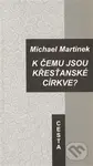 K čemu jsou křesťanské církve? - Michael Martinek - kniha z kategorie Náboženská literatura