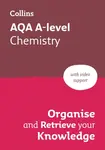 AQA A-level Chemistry Organise and Retrieve Your Knowledge - Collins A level