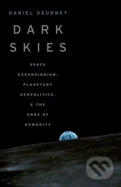 Dark Skies (Space Expansionism, Planetary Geopolitics, and the Ends of Humanity) - kniha z kategorie Odborné a naučné