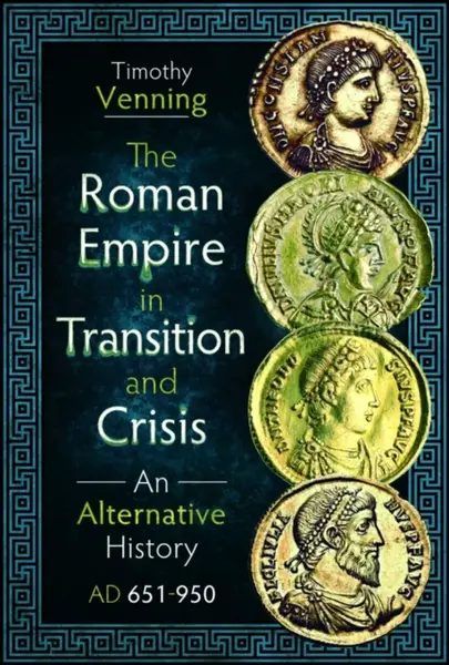 The Roman Empire in Transition and Crisis - Timothy Venning