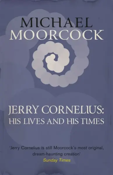 Jerry Cornelius: His Lives and His Times - Michael Moorcock