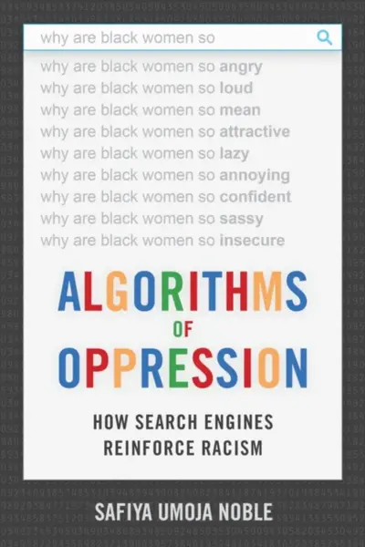 Algorithms of Oppression - Safiya Umoja Noble