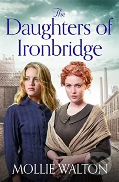 The Daughters of Ironbridge (A heartwarming Victorian saga for fans of Dilly Court and Rosie Goodwin) - kniha z kategorie Společenská beletrie