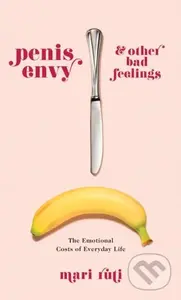 Penis Envy and Other Bad Feelings (The Emotional Costs of Everyday Life) - kniha z kategorie Humanitní a společenské vědy