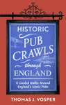 Historic Pub Crawls Through England - Thomas J. Vosper