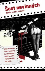 Šest nevinných (poškozená) - Josef Pecinovský, David Zábranský, Lukáš Vavrečka, Přemysl Krejčík, Jan Sviták, Jiří W. Procházka