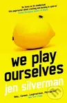 We Play Ourselves - Jen Silverman - kniha z kategorie Společenská beletrie