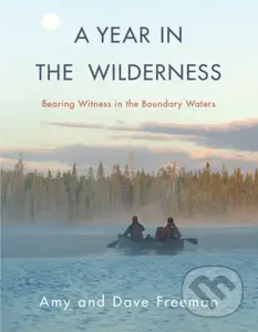 A Year in the Wilderness (Bearing Witness in the Boundary Waters) - kniha z kategorie Ekologie