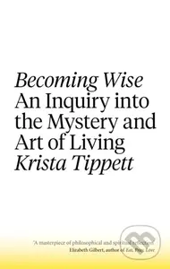Becoming Wise (An Inquiry into the Mystery and the Art of Living) - kniha z kategorie Filozofie