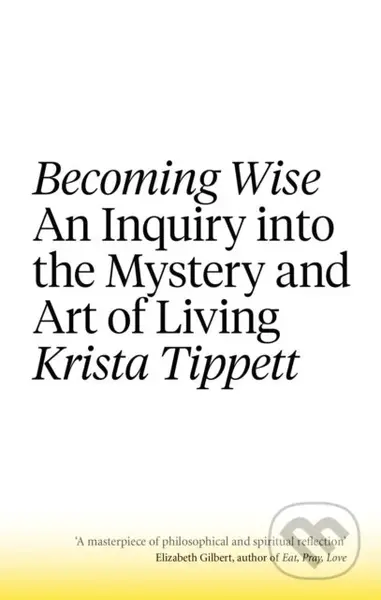 Becoming Wise (An Inquiry into the Mystery and the Art of Living) - kniha z kategorie Filozofie