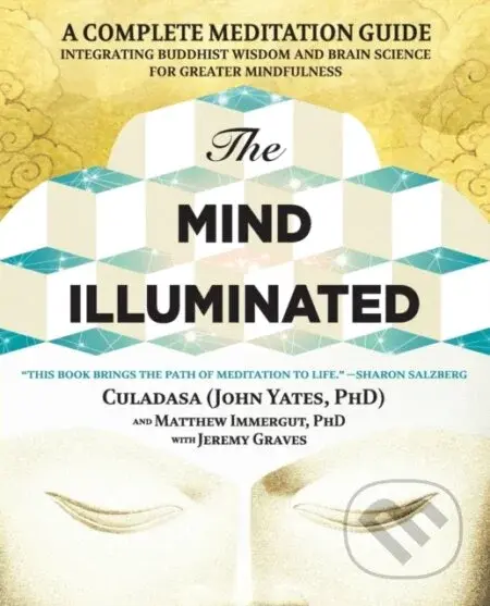 Mind Illuminated (A Complete Meditation Guide Integrating Buddhist Wisdom and Brain Science for Greater Mindfulness) - kniha z kategorie Humanitní a…