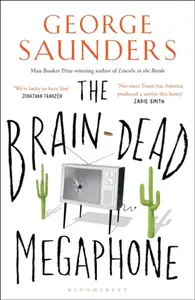 The Brain-Dead Megaphone - George Saunders
