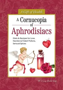 A Cornucopia of Aphrodisiacs - Dodd W. Craig