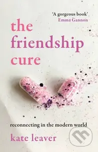 The Friendship Cure (Reconnecting in the Modern World) - kniha z kategorie Psychologie
