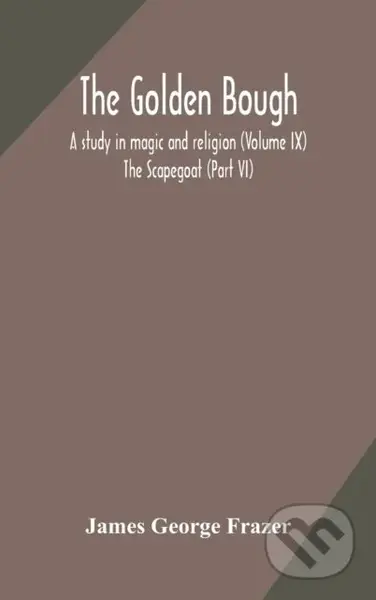 The Golden Bough (A Study In Magic And Religion (Volume Ix); The Scapegoat (Part Vi)) - kniha z kategorie Společenská beletrie