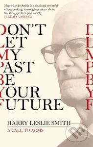 Don't Let My Past Be Your Future (A Call to Arms) - Harry Leslie Smith - kniha z kategorie Humanitní a společenské vědy