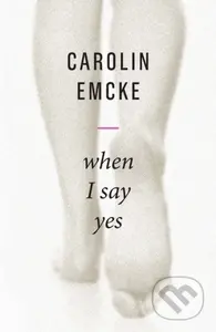 When I Say Yes - Carolin Emcke - kniha z kategorie Humanitní a společenské vědy
