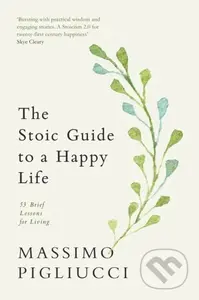 The Stoic Guide to a Happy Life (53 Brief Lessons for Living)