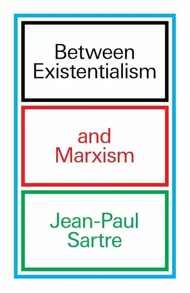Between Existentialism and Marxism - Jean-Paul Sartre