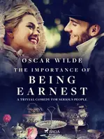 The Importance of Being Earnest: A Trivial Comedy for Serious People - Oscar Wilde - e-kniha