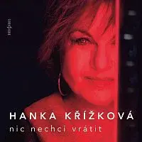 Hanka Křížková – Nic nechci vrátit