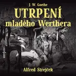 Utrpení mladého Werthera - Johann Wolfgang Goethe - audiokniha