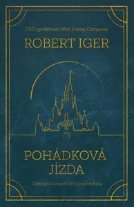 Pohádková jízda: Tajemství kreativního leadershipu - Robert Iger