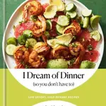 I Dream of Dinner (So You Don't Have To): Low-Effort, High-Reward Recipes - Ali Slagle