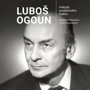Luboš Ogoun - Hvězda poválečného baletu - Lucie Kocourková, Kateřina Šalounová