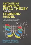 Uncovering Quantum Field Theory and the Standard Model - Uwe-Jens  Wiese, Wolfgang  Bietenholz