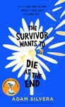 The Survivor Wants to Die at the End - Adam Silvera